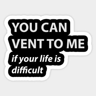 YOU CAN VENT TO ME Sticker
